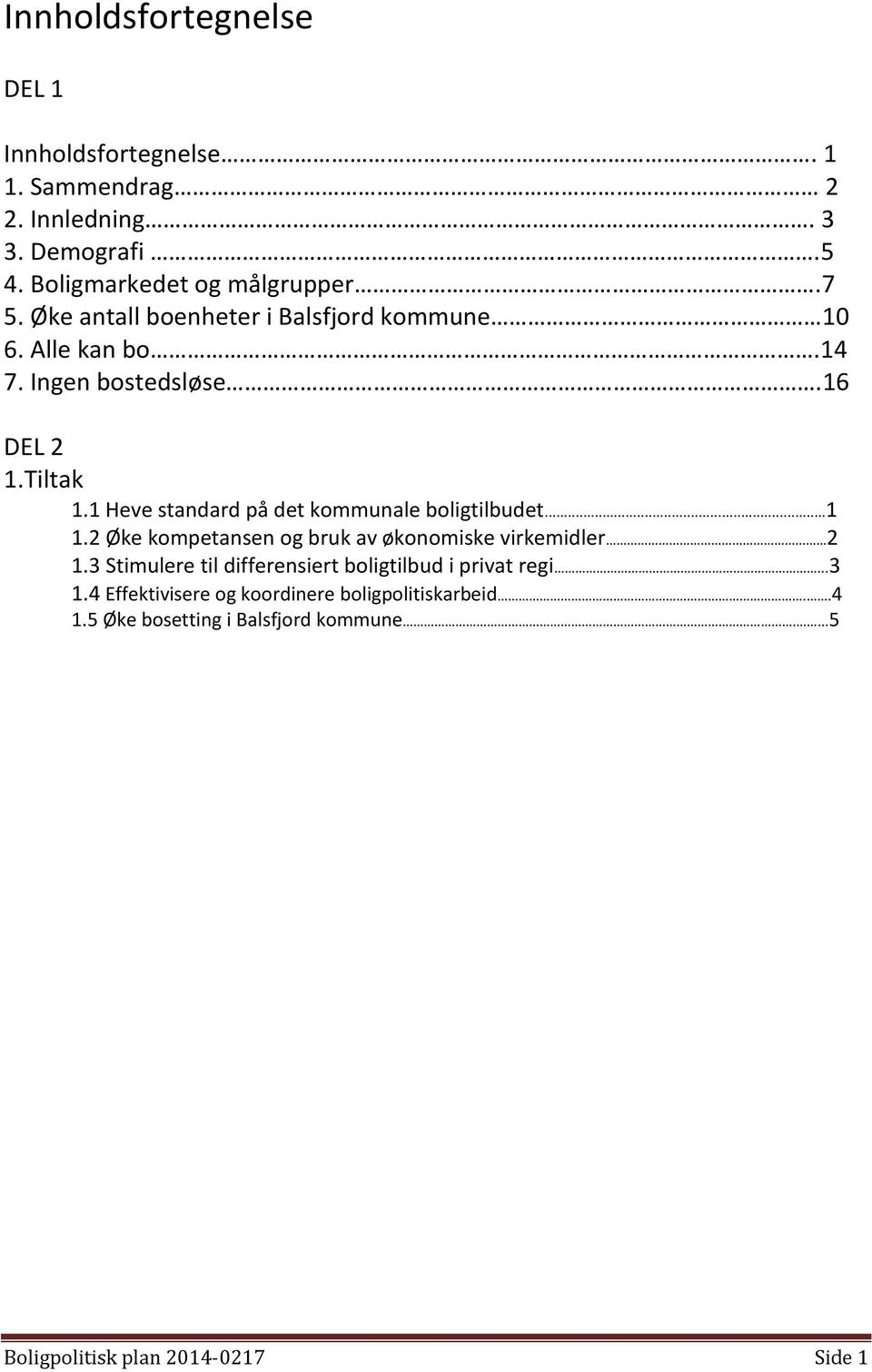 1 Heve standard på det kommunale boligtilbudet...1 1.2 Øke kompetansen og bruk av økonomiske virkemidler 2 1.