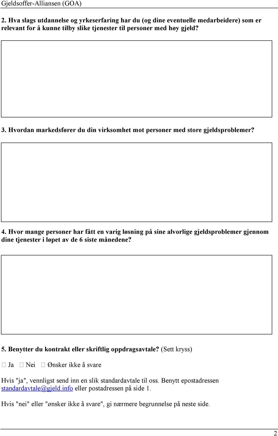 Hvor mange personer har fått en varig løsning på sine alvorlige gjeldsproblemer gjennom dine tjenester i løpet av de 6 siste månedene? 5.