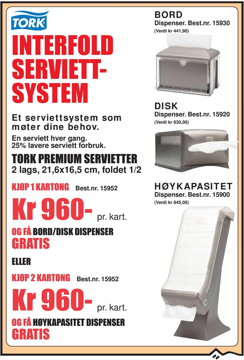 TORK PREMIUM SERVIETTER 2 lags, 21,6x16,5 cm, foldet 1/2 KJØP 1 KARTONG 15952 DISK Dispenser.