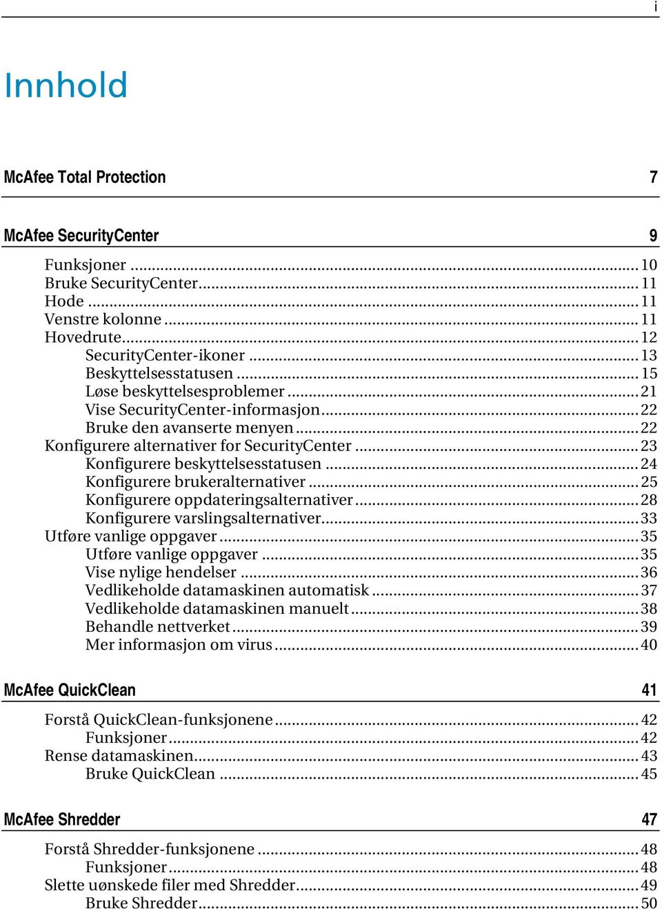 .. 24 Konfigurere brukeralternativer... 25 Konfigurere oppdateringsalternativer... 28 Konfigurere varslingsalternativer... 33 Utføre vanlige oppgaver... 35 Utføre vanlige oppgaver.