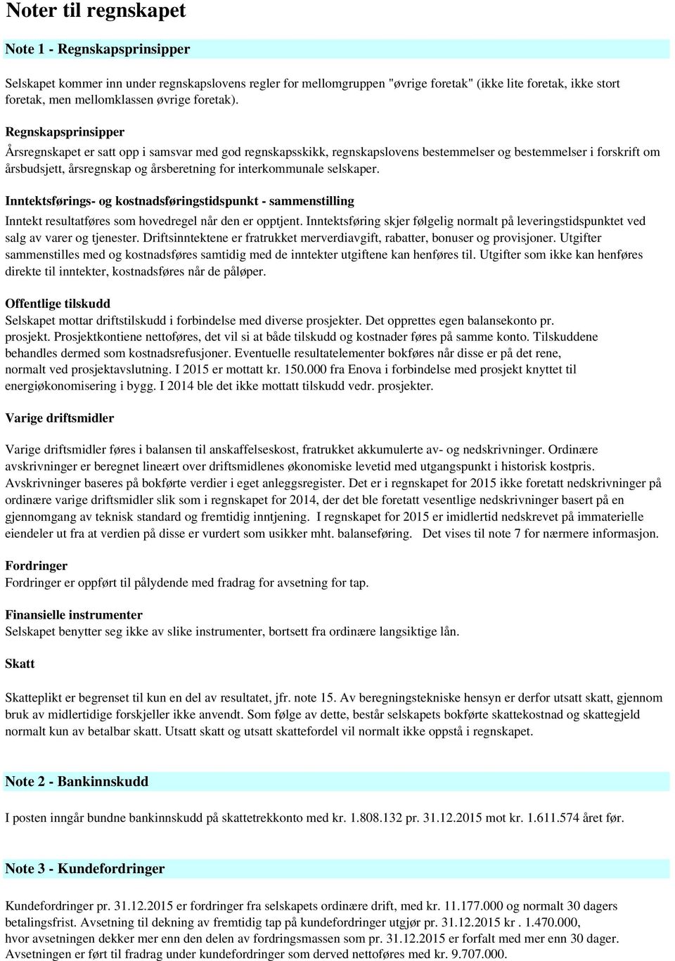 Regnskapsprinsipper Årsregnskapet er satt opp i samsvar med god regnskapsskikk, regnskapslovens bestemmelser og bestemmelser i forskrift om årsbudsjett, årsregnskap og årsberetning for interkommunale