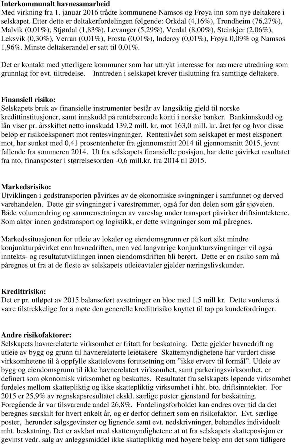 (0,01%), Frosta (0,01%), Inderøy (0,01%), Frøya 0,09% og Namsos 1,96%. Minste deltakerandel er satt til 0,01%.