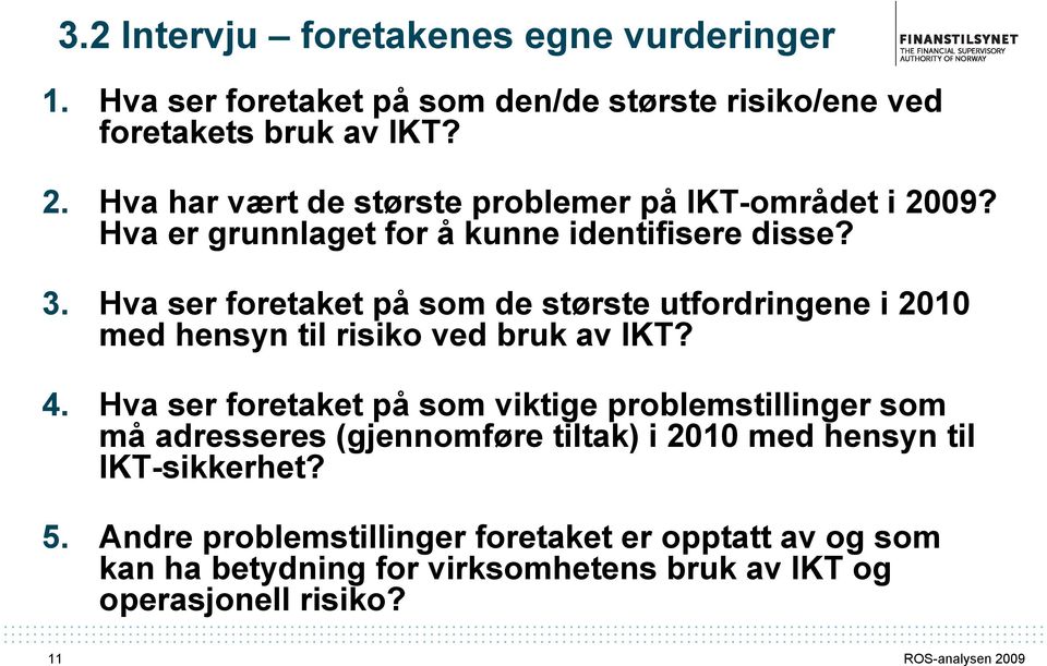 Hva ser foretaket på som de største utfordringene i 200 med hensyn til risiko ved bruk av IKT? 4.