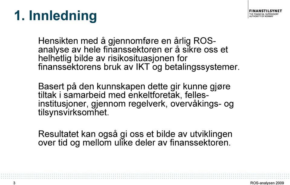 Basert på den kunnskapen dette gir kunne gjøre tiltak i samarbeid med enkeltforetak, fellesinstitusjoner, gjennom