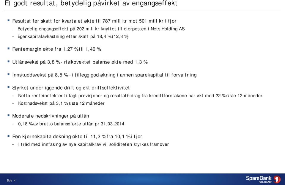 tillegg god økning i annen sparekapital til forvaltning Styrket underliggende drift og økt driftseffektivitet - Netto renteinntekter tillagt provisjoner og resultatbidrag fra kredittforetakene har