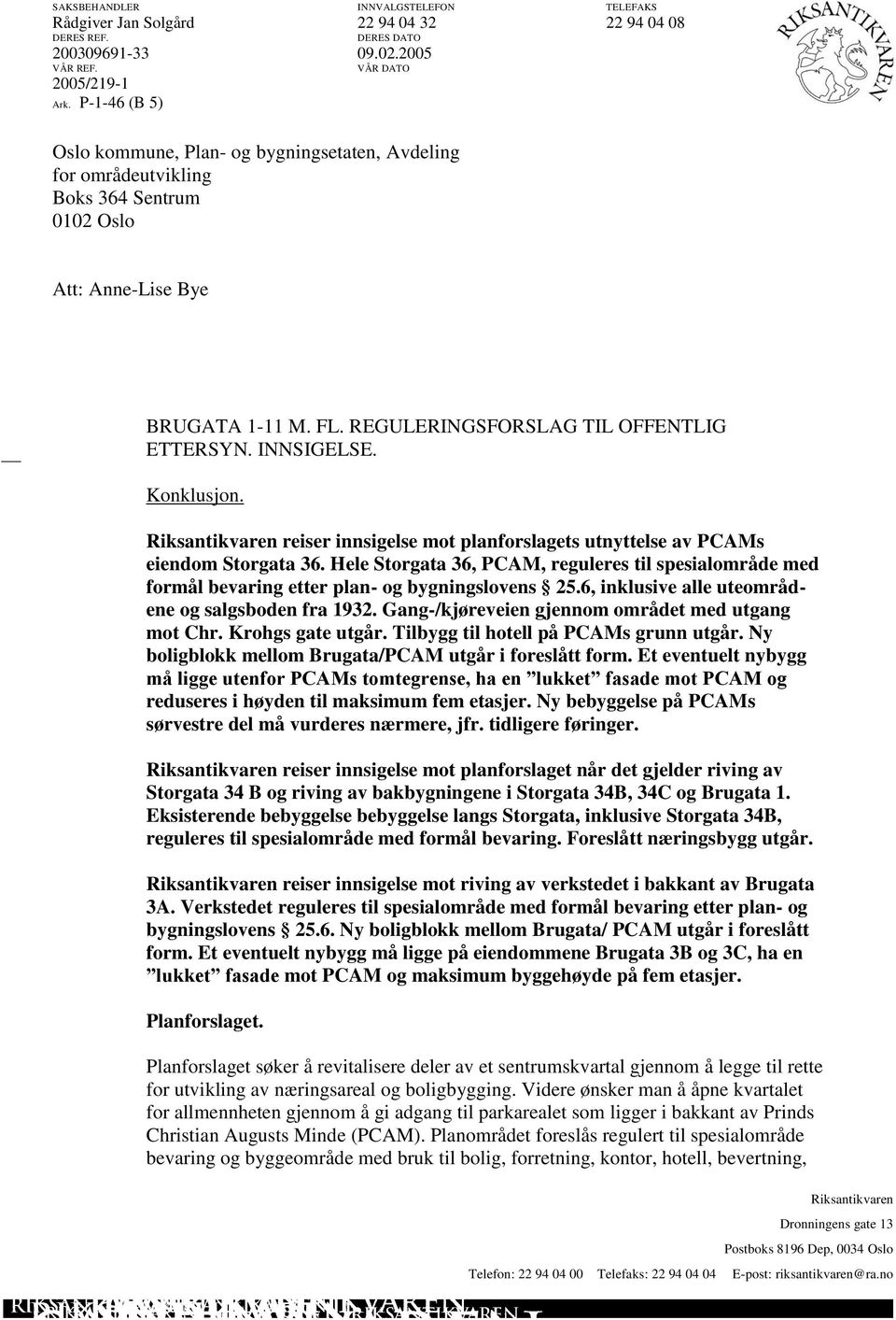 REGULERINGSFORSLAG TIL OFFENTLIG ETTERSYN. INNSIGELSE. Konklusjon. Riksantikvaren reiser innsigelse mot planforslagets utnyttelse av PCAMs eiendom Storgata 36.