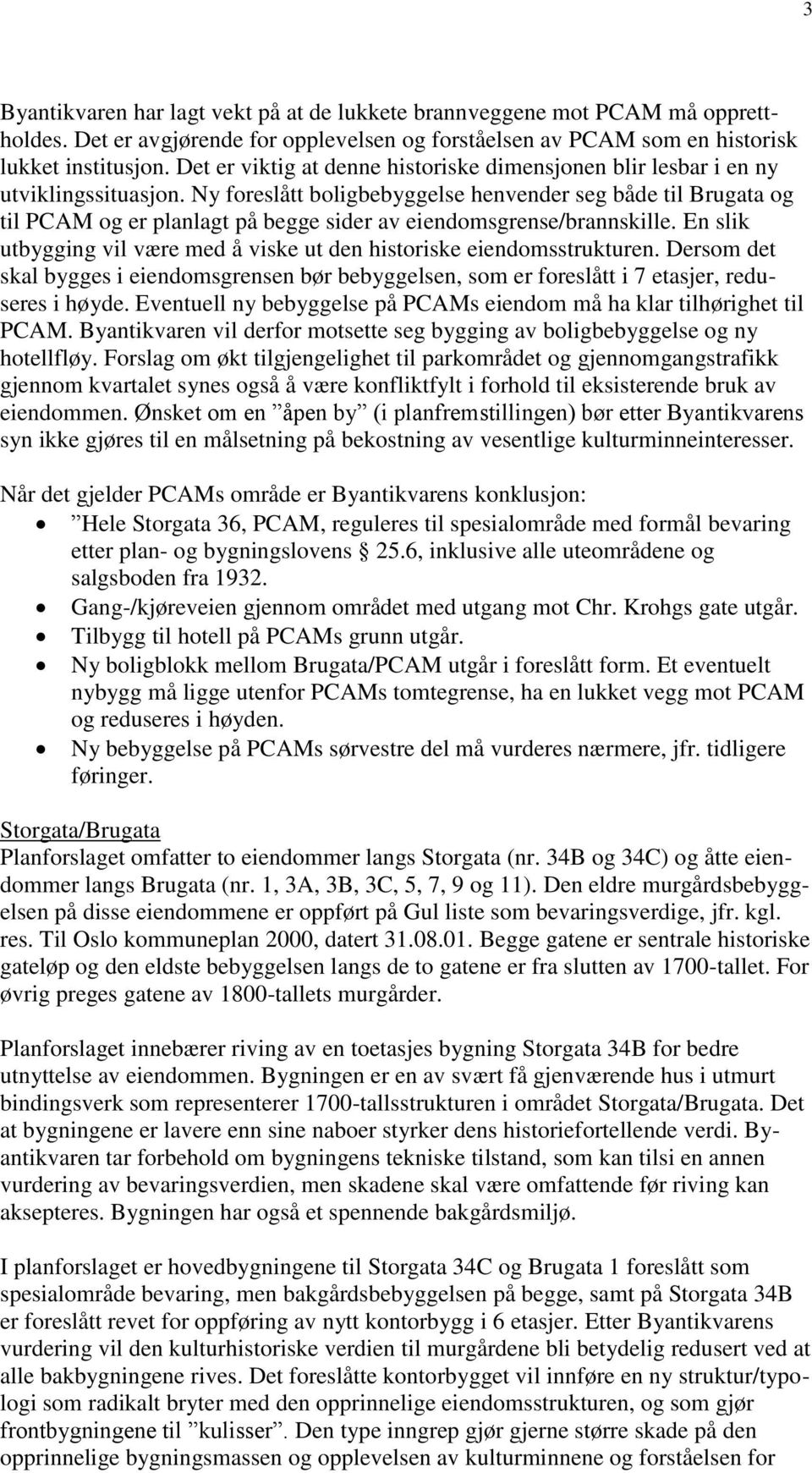 Ny foreslått boligbebyggelse henvender seg både til Brugata og til PCAM og er planlagt på begge sider av eiendomsgrense/brannskille.