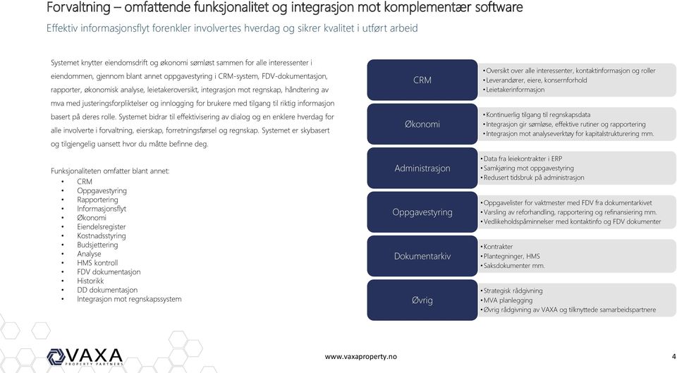 integrasjon mot regnskap, håndtering av mva med justeringsforpliktelser og innlogging for brukere med tilgang til riktig informasjon basert på deres rolle.