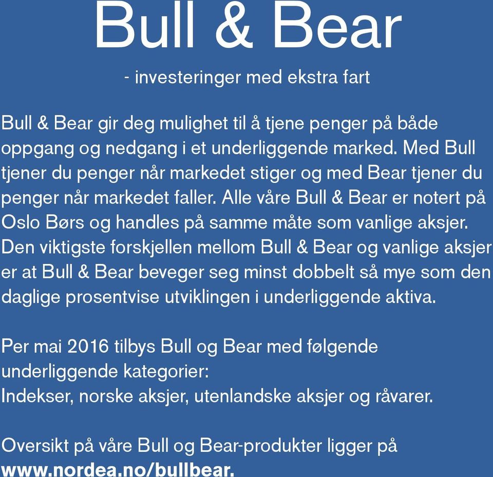 Alle våre Bull & Bear er notert på Oslo Børs og handles på samme måte som vanlige aksjer.