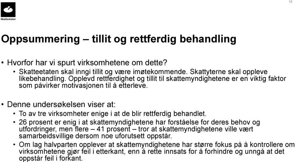 Denne undersøkelsen viser at: To av tre virksomheter enige i at de blir rettferdig behandlet.