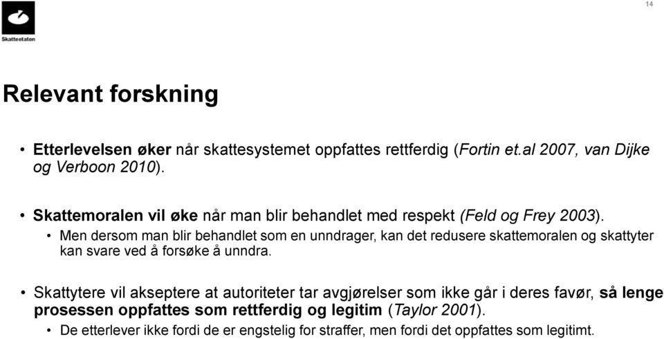 Men dersom man blir behandlet som en unndrager, kan det redusere skattemoralen og skattyter kan svare ved å forsøke å unndra.