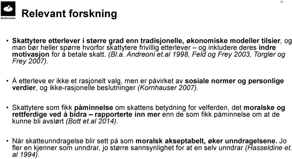 Å etterleve er ikke et rasjonelt valg, men er påvirket av sosiale normer og personlige verdier, og ikke-rasjonelle beslutninger (Kornhauser 2007).