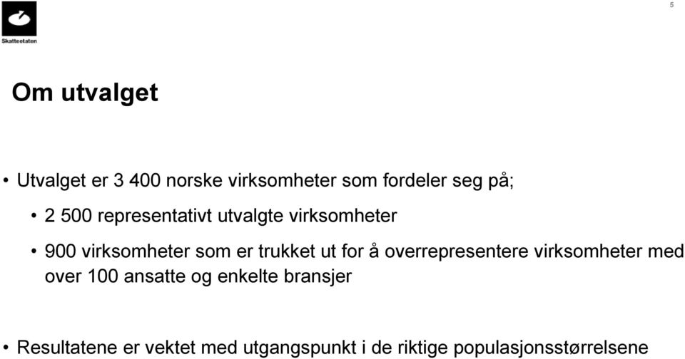 for å overrepresentere virksomheter med over 100 ansatte og enkelte