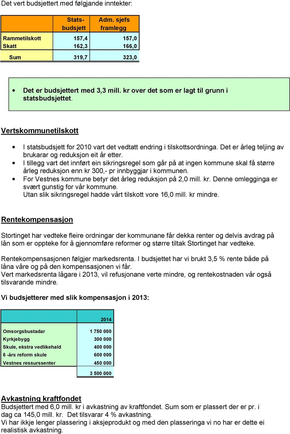 Det er årleg teljing av brukarar og reduksjon eit år etter.