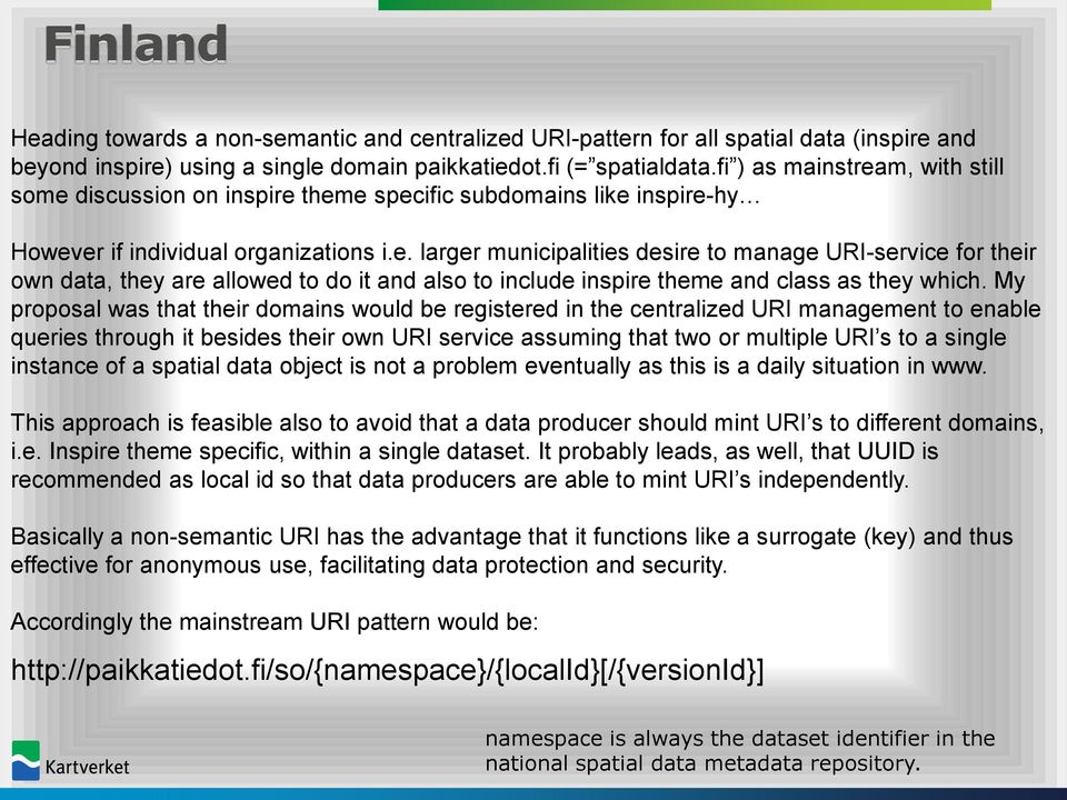 My proposal was that their domains would be registered in the centralized URI management to enable queries through it besides their own URI service assuming that two or multiple URI s to a single