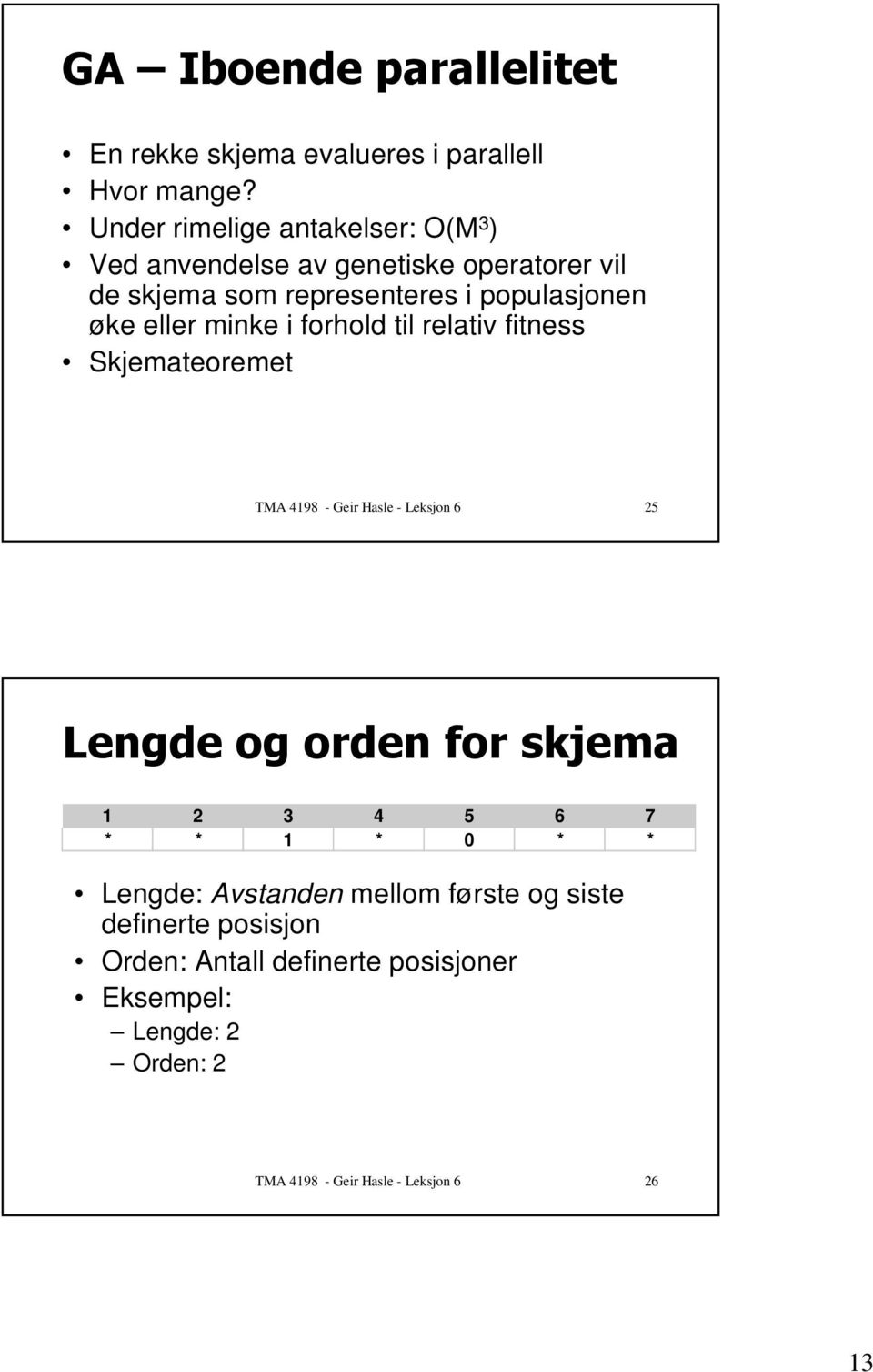 populasjonen øke eller minke i forhold til relativ fitness Skjemateoremet TMA 4198 - Geir Hasle - Leksjon 6 25 6!
