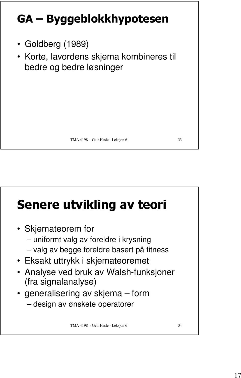 foreldre basert på fitness Eksakt uttrykk i skjemateoremet Analyse ved bruk av Walsh-funksjoner (fra