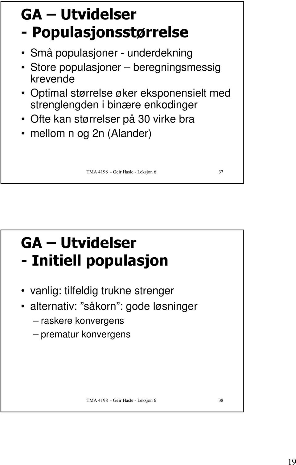 eksponensielt med strenglengden i binære enkodinger Ofte kan størrelser på 30 virke bra mellom n og 2n