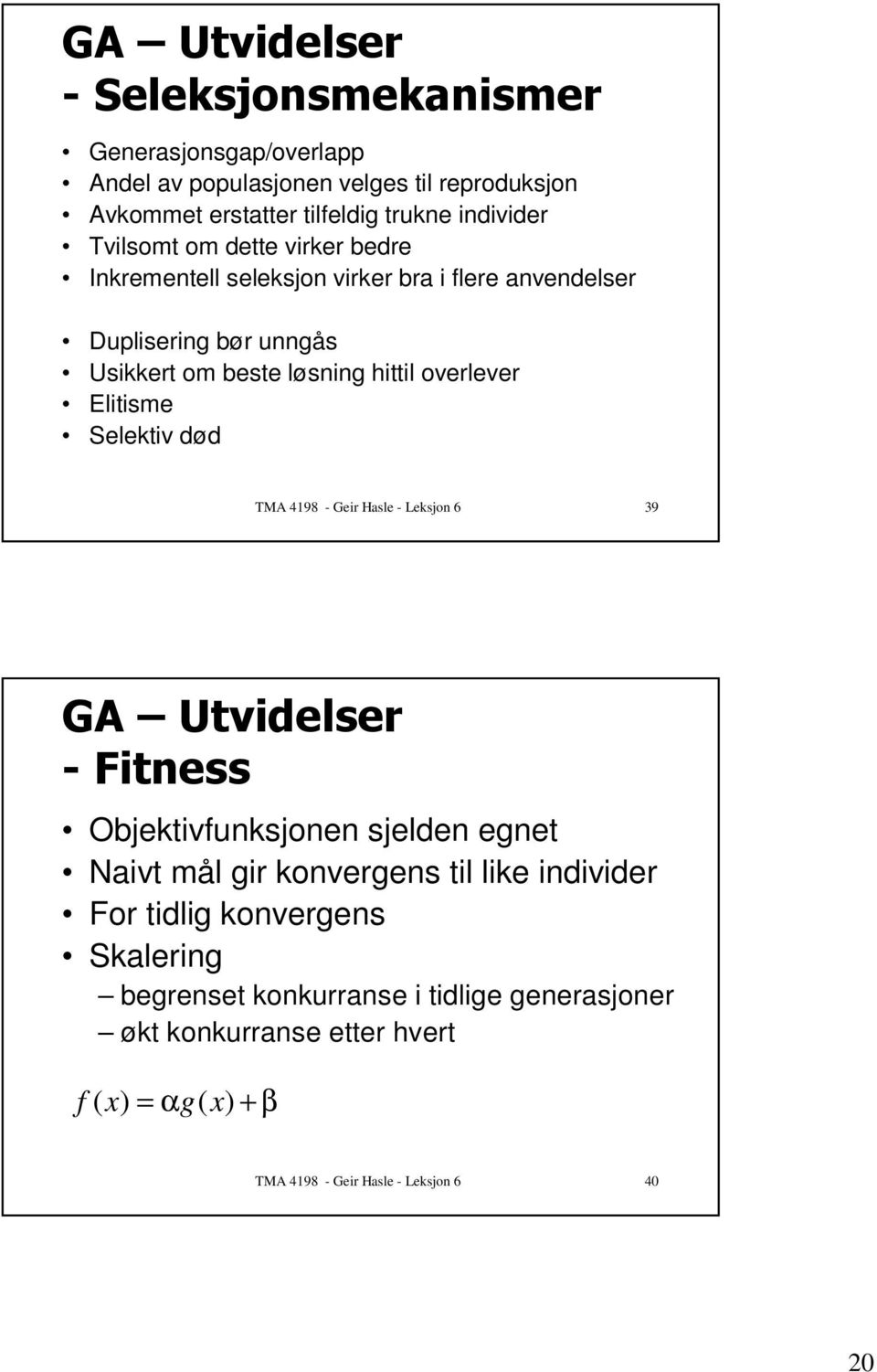 Inkrementell seleksjon virker bra i flere anvendelser Duplisering bør unngås Usikkert om beste løsning hittil overlever Elitisme Selektiv død TMA