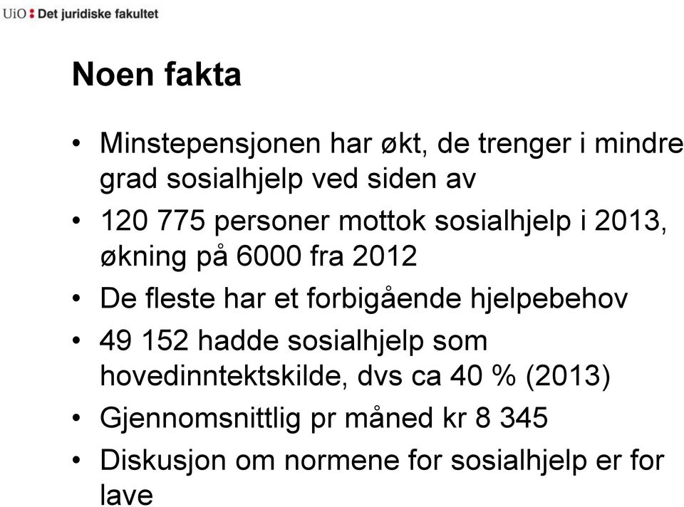 forbigående hjelpebehov 49 152 hadde sosialhjelp som hovedinntektskilde, dvs ca 40 %