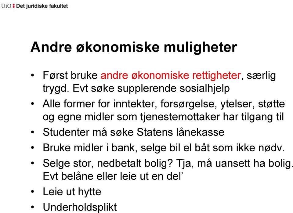 tjenestemottaker har tilgang til Studenter må søke Statens lånekasse Bruke midler i bank, selge bil el båt