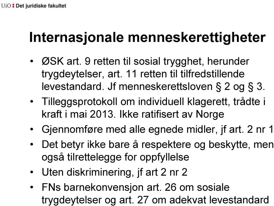 Tilleggsprotokoll om individuell klagerett, trådte i kraft i mai 2013.