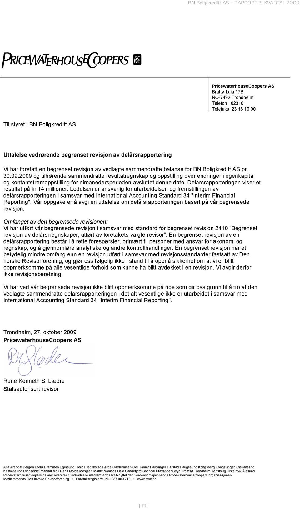 2009 og tilhørende sammendratte resultatregnskap og oppstilling over endringer i egenkapital og kontantstrømoppstilling for nimånedersperioden avsluttet denne dato.