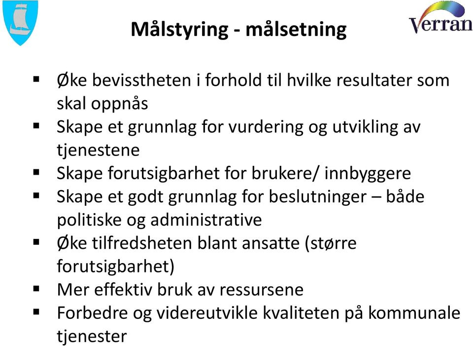 godt grunnlag for beslutninger både politiske og administrative Øke tilfredsheten blant ansatte (større