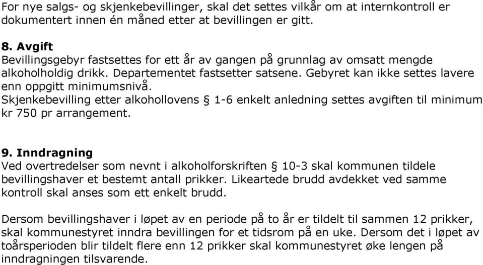 Skjenkebevilling etter alkohollovens 1-6 enkelt anledning settes avgiften til minimum kr 750 pr arrangement. 9.