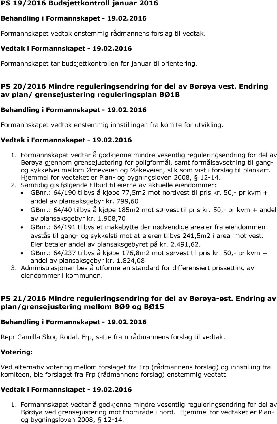 Formannskapet vedtar å godkjenne mindre vesentlig reguleringsendring for del av Børøya gjennom grensejustering for boligformål, samt formålsavsetning til gangog sykkelvei mellom Ørneveien og