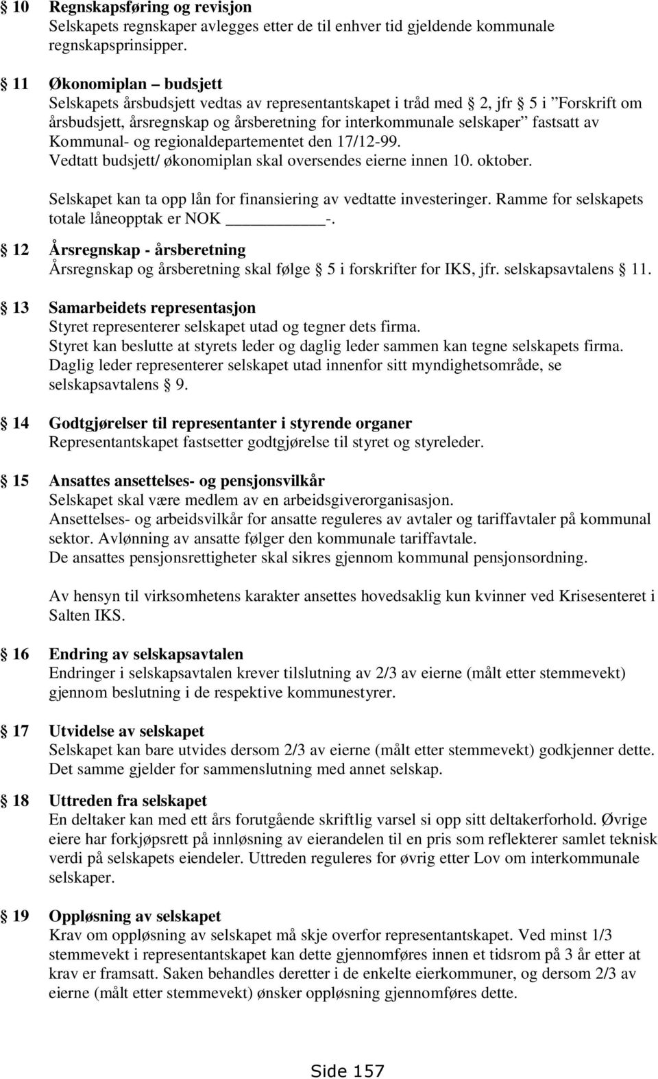 Kommunal- og regionaldepartementet den 17/12-99. Vedtatt budsjett/ økonomiplan skal oversendes eierne innen 10. oktober. Selskapet kan ta opp lån for finansiering av vedtatte investeringer.