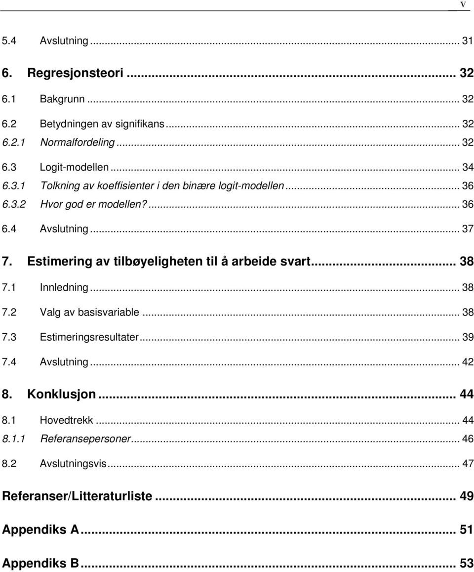 Estimering av tilbøyeligheten til å arbeide svart... 38 7.1 Innledning... 38 7.2 Valg av basisvariable... 38 7.3 Estimeringsresultater... 39 7.