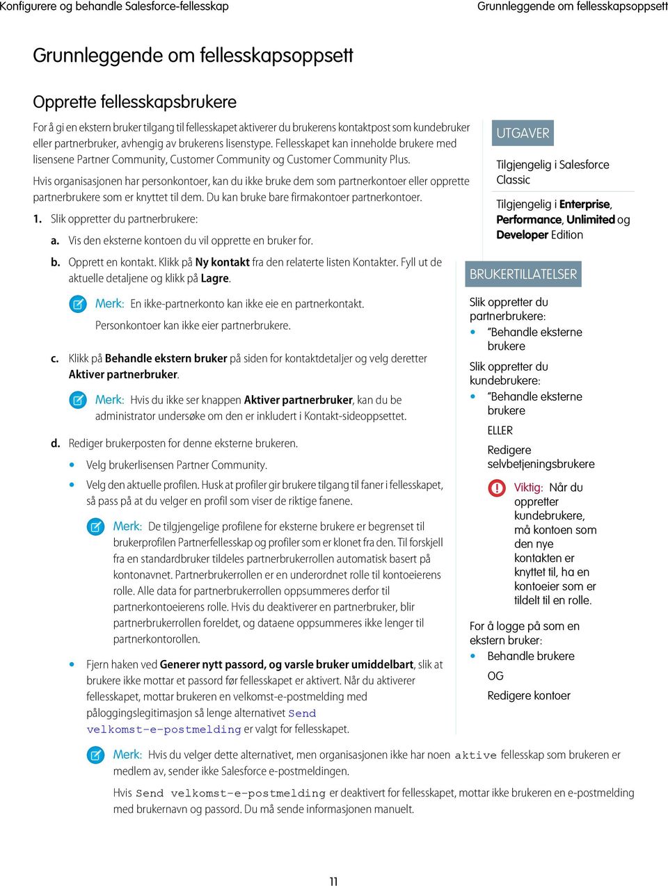 Hvis organisasjonen har personkontoer, kan du ikke bruke dem som partnerkontoer eller opprette partnerbrukere som er knyttet til dem. Du kan bruke bare firmakontoer partnerkontoer. 1.