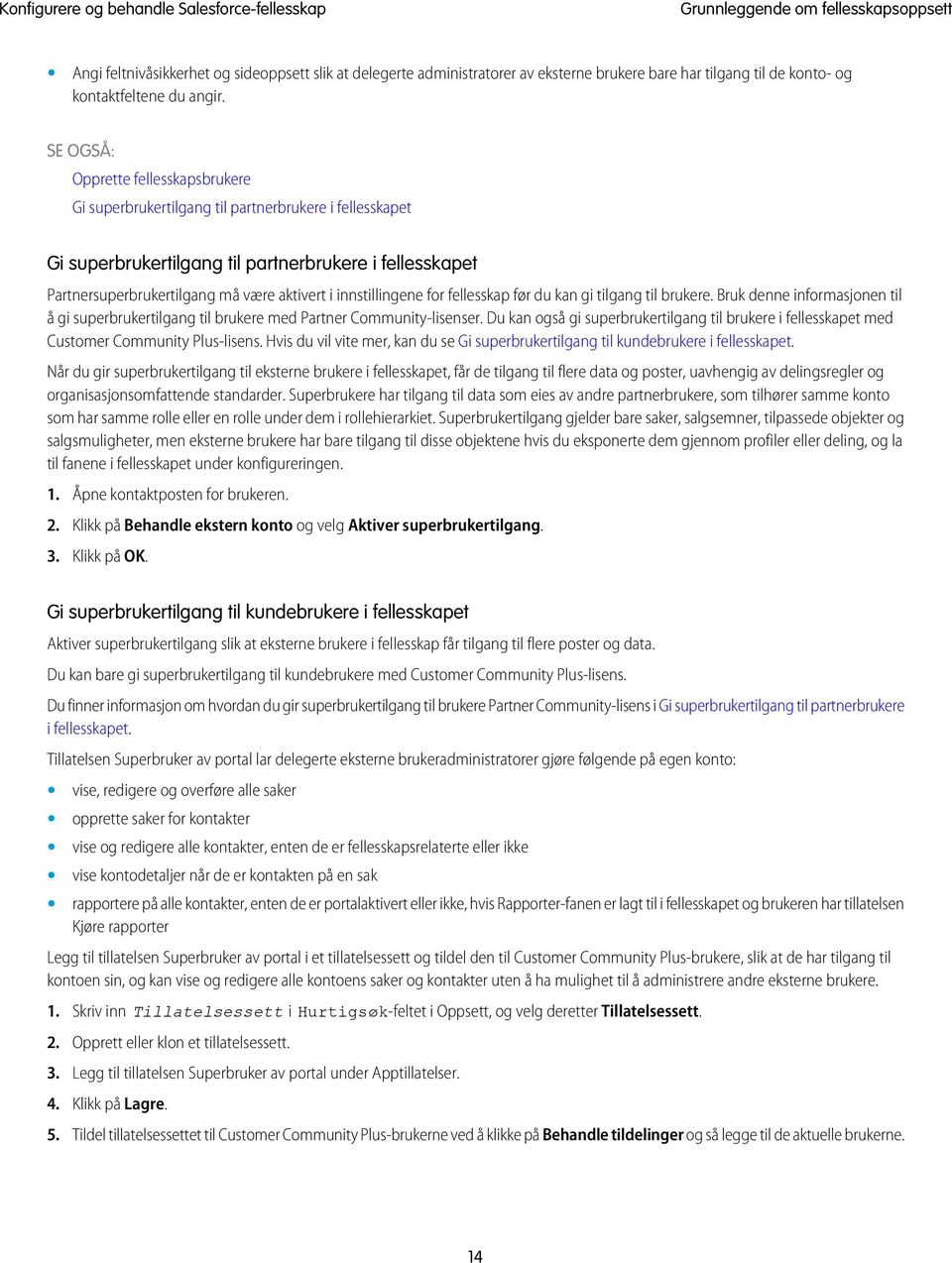 for fellesskap før du kan gi tilgang til brukere. Bruk denne informasjonen til å gi superbrukertilgang til brukere med Partner Community-lisenser.