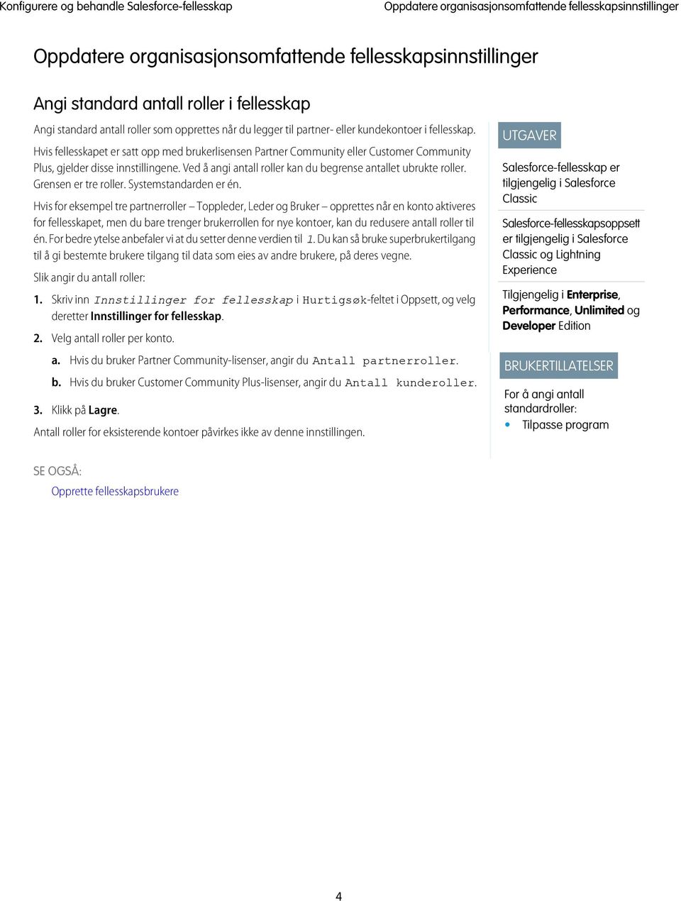 Ved å angi antall roller kan du begrense antallet ubrukte roller. Grensen er tre roller. Systemstandarden er én.