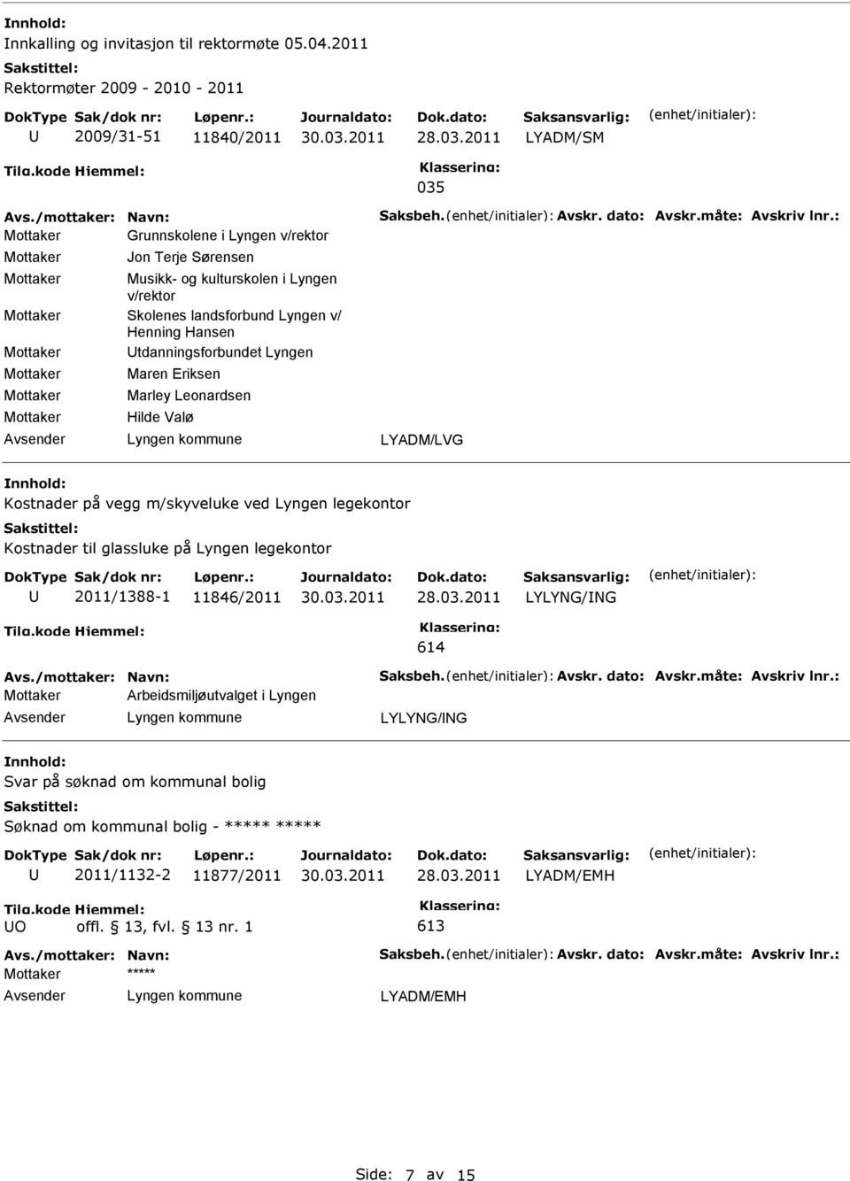 Hilde Valø LYADM/LVG Kostnader på vegg m/skyveluke ved Lyngen legekontor Kostnader til glassluke på Lyngen legekontor 2011/1388-1 11846/2011 LYLYNG/NG 614 Avs./mottaker: Navn: Saksbeh. Avskr.