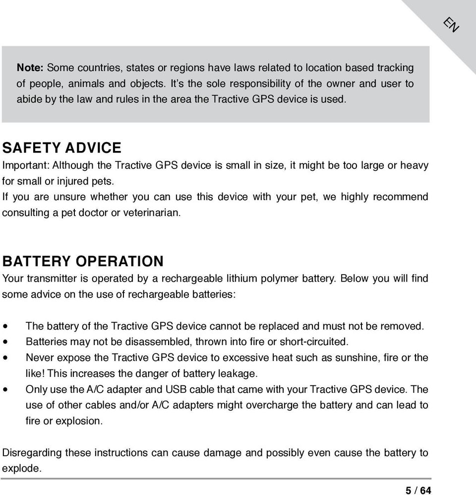 SAFETY ADVICE Important: Although the Tractive GPS device is small in size, it might be too large or heavy for small or injured pets.