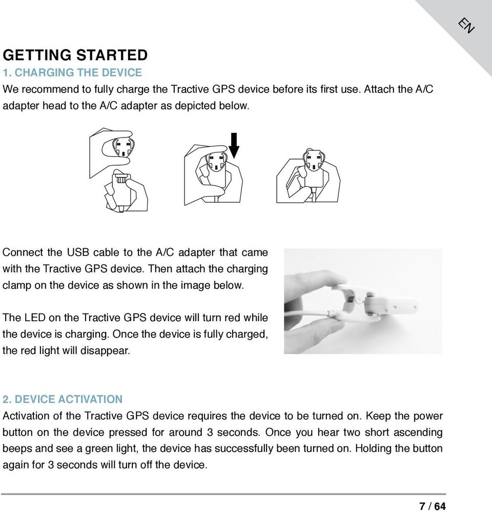 The LED on the Tractive GPS device will turn red while the device is charging. Once the device is fully charged, the red light will disappear. 2.