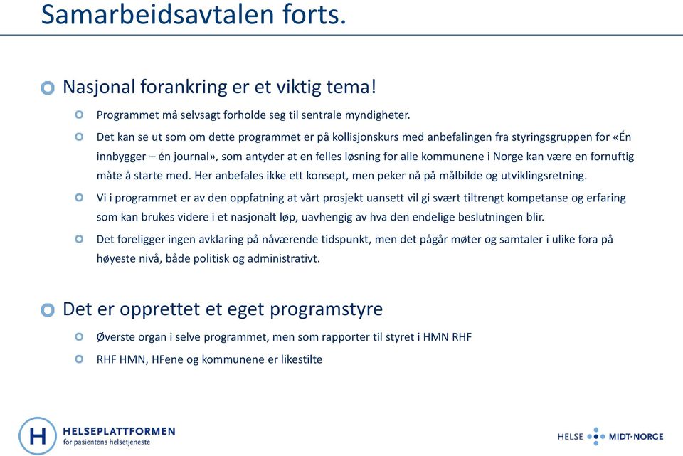 fornuftig måte å starte med. Her anbefales ikke ett konsept, men peker nå på målbilde og utviklingsretning.