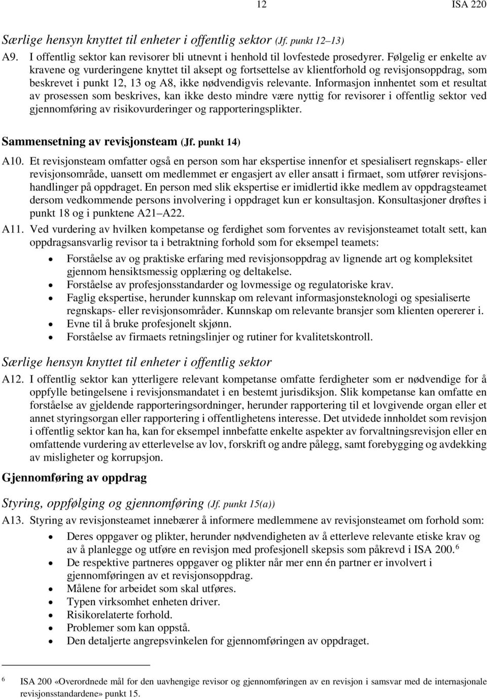 Informasjon innhentet som et resultat av prosessen som beskrives, kan ikke desto mindre være nyttig for revisorer i offentlig sektor ved gjennomføring av risikovurderinger og rapporteringsplikter.