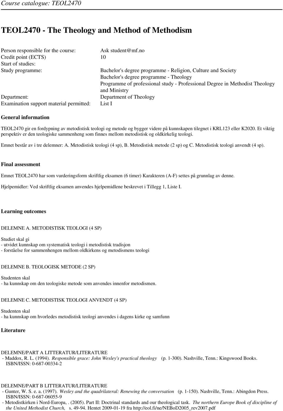 Professional Degree in Methodist Theology and Ministry Department: Department of Theology Examination support material permitted: List I General information TEOL2470 gir en fordypning av metodistisk