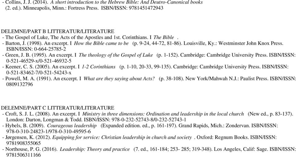 I How the Bible came to be (p. 9-24, 44-72, 81-86). Louisville, Ky.: Westminster John Knox Press. ISBN/ISSN: 0-664-25785-2 - Green, J. B. (1995). An excerpt. I The theology of the Gospel of Luke (p.