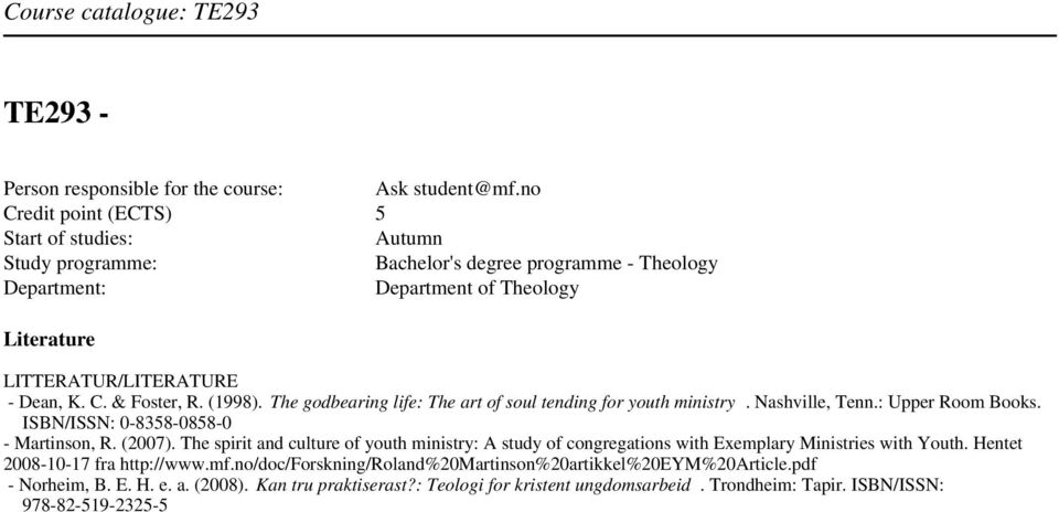 (1998). The godbearing life: The art of soul tending for youth ministry. Nashville, Tenn.: Upper Room Books. ISBN/ISSN: 0-8358-0858-0 - Martinson, R. (2007).