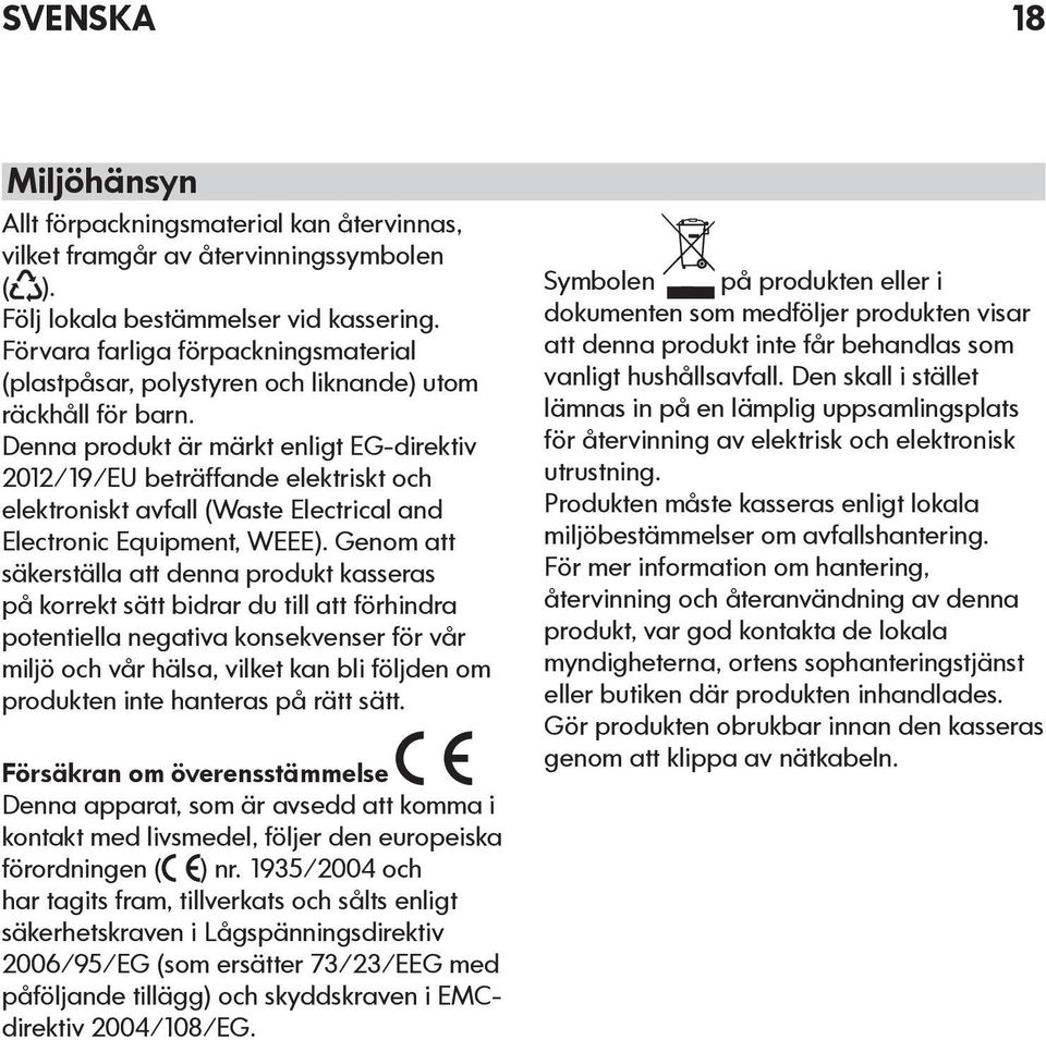 Denna produkt är märkt enligt EG-direktiv 2012/19/EU beträffande elektriskt och elektroniskt avfall (Waste Electrical and Electronic Equipment, WEEE).