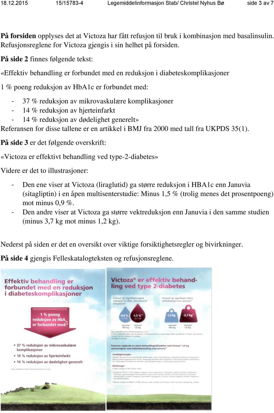 På side 2 finnes følgende tekst: «Effektiv behandling er forbundet med en reduksjon i diabeteskomplikasjoner 1 % poeng reduksjon av HbA1c er forbundet med: - 37 % reduksjon av mikrovaskulære