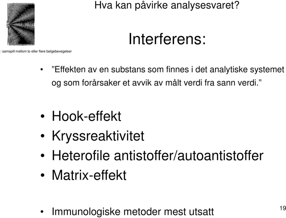 substans som finnes i det analytiske systemet og som forårsaker et avvik av målt