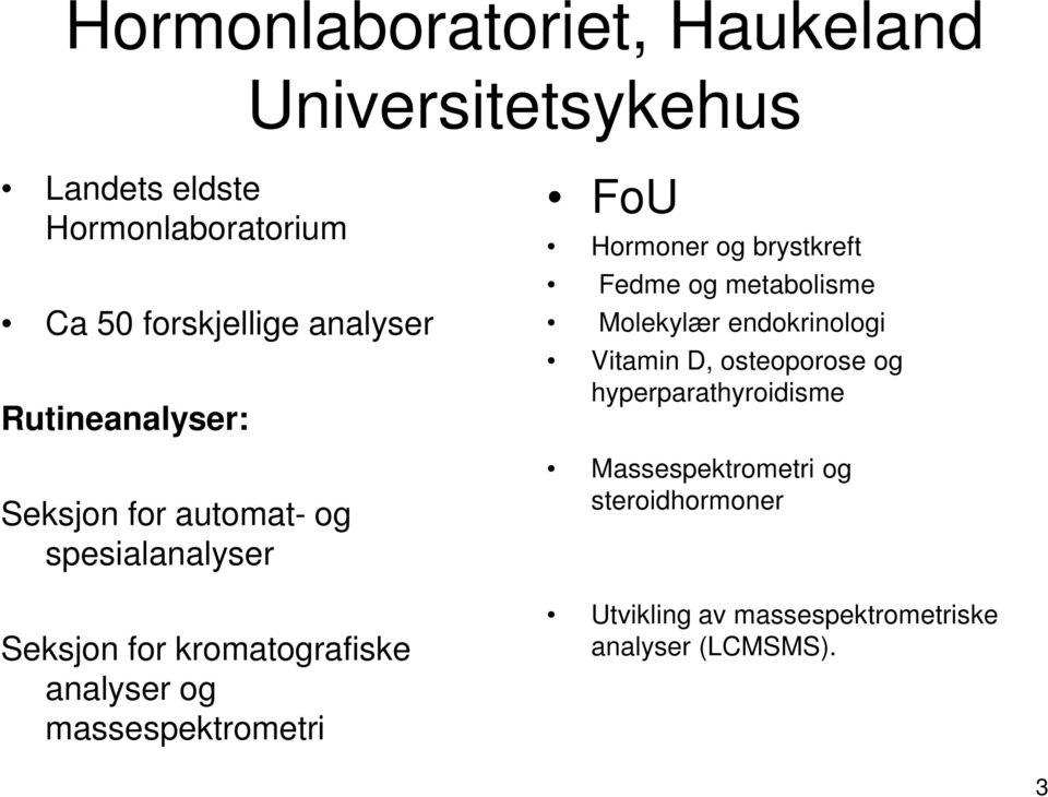 massespektrometri FoU Hormoner og brystkreft Fedme og metabolisme Molekylær endokrinologi Vitamin D,