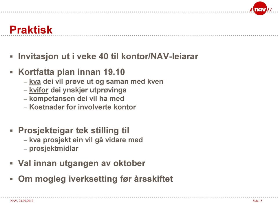 med Kostnader for involverte kontor Prosjekteigar tek stilling til kva prosjekt ein vil gå