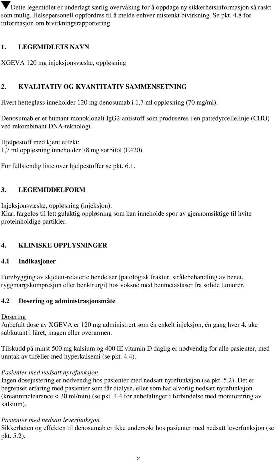 KVALITATIV OG KVANTITATIV SAMMENSETNING Hvert hetteglass inneholder 120 mg denosumab i 1,7 ml oppløsning (70 mg/ml).