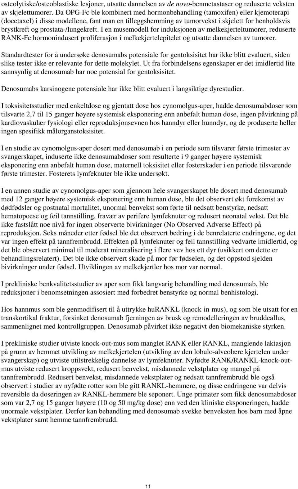 prostata-/lungekreft. I en musemodell for induksjonen av melkekjerteltumorer, reduserte RANK-Fc hormonindusert proliferasjon i melkekjertelepitelet og utsatte dannelsen av tumorer.